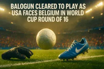 Balogun Cleared to Play as USA Faces Belgium in World Cup Round of 16